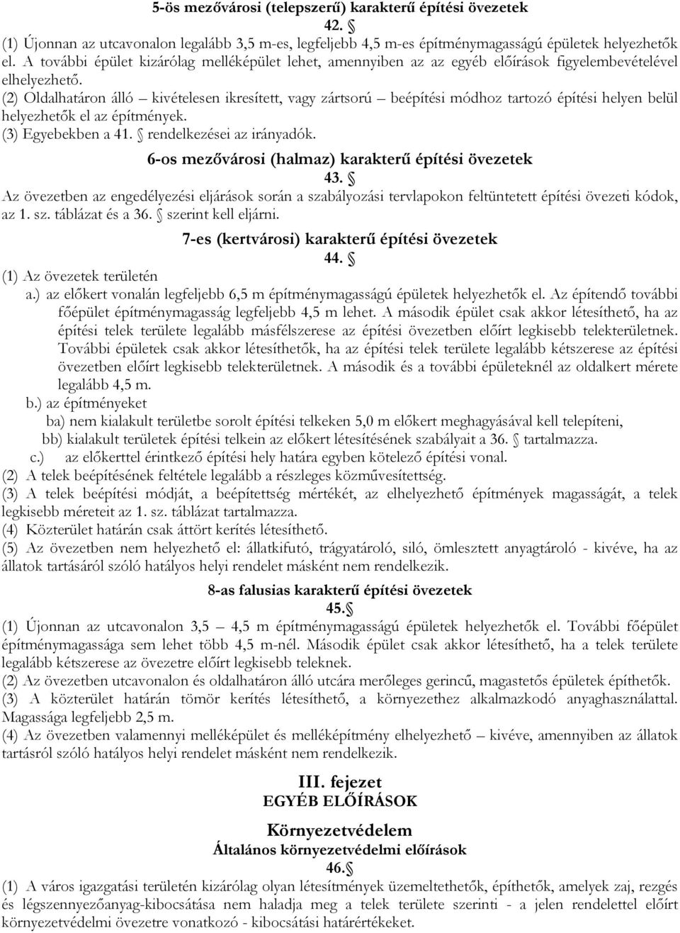 (2) Oldalhatáron álló kivételesen ikresített, vagy zártsorú beépítési módhoz tartozó építési helyen belül helyezhetők el az építmények. (3) Egyebekben a 41. rendelkezései az irányadók.