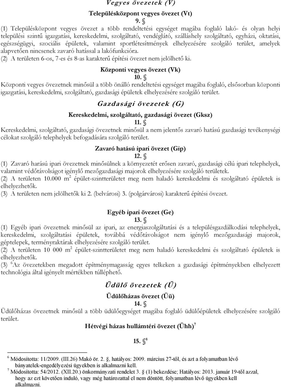 egyházi, oktatási, egészségügyi, szociális épületek, valamint sportlétesítmények elhelyezésére szolgáló terület, amelyek alapvetően nincsenek zavaró hatással a lakófunkcióra.