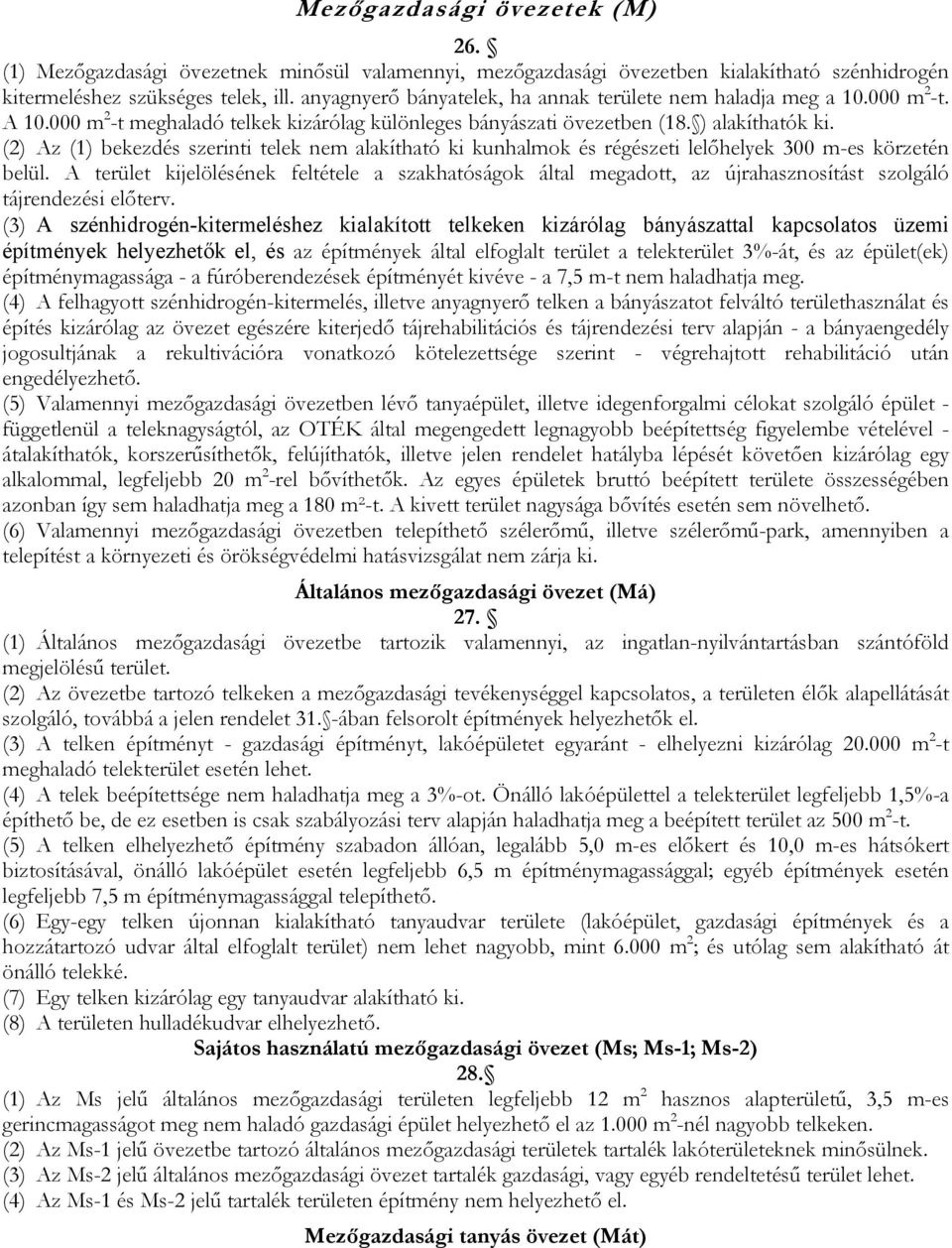 (2) Az (1) bekezdés szerinti telek nem alakítható ki kunhalmok és régészeti lelőhelyek 300 m-es körzetén belül.