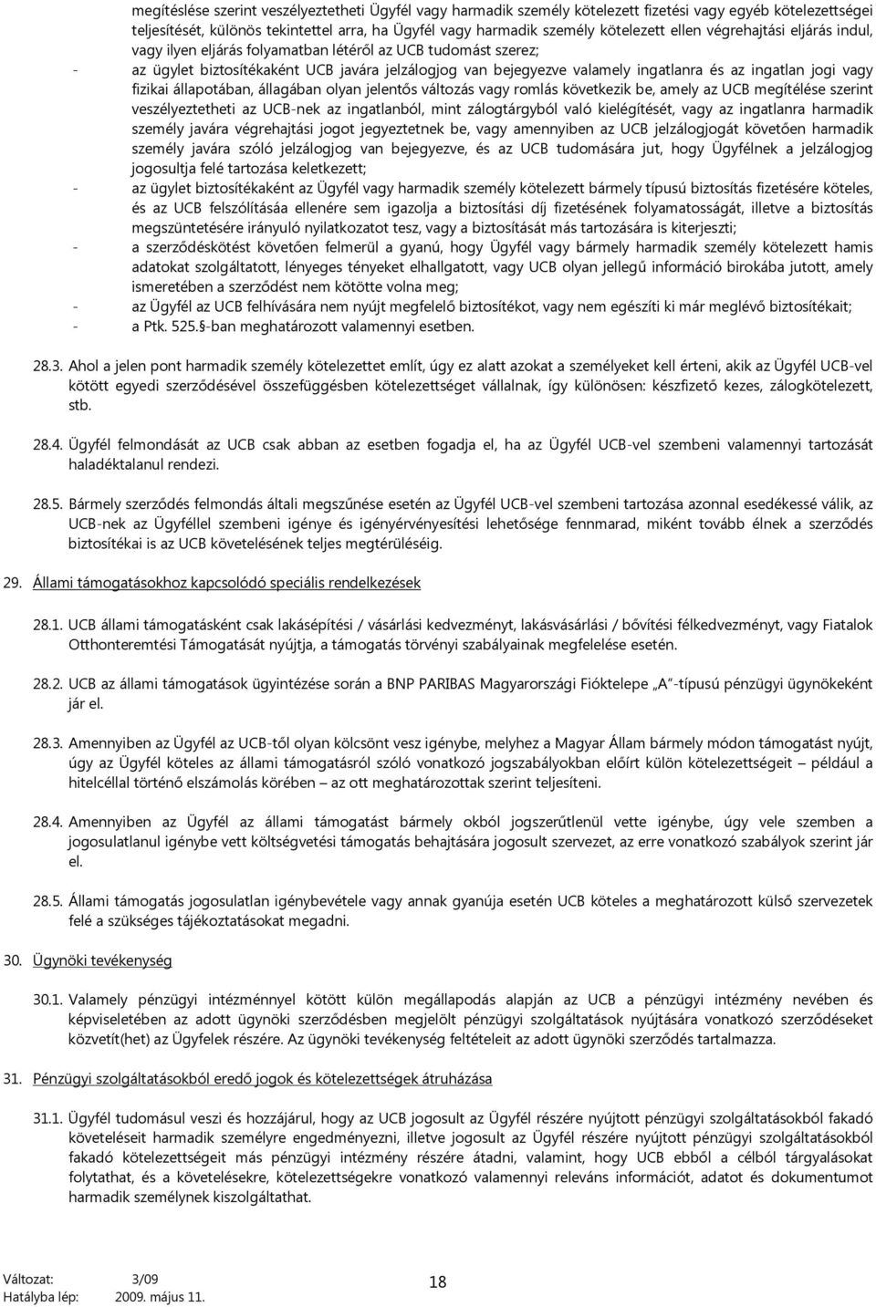 jogi vagy fizikai állapotában, állagában olyan jelentős változás vagy romlás következik be, amely az UCB megítélése szerint veszélyeztetheti az UCB-nek az ingatlanból, mint zálogtárgyból való