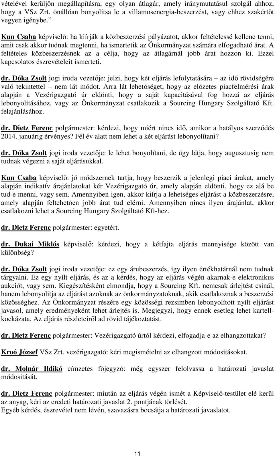 A feltételes közbeszerzésnek az a célja, hogy az átlagárnál jobb árat hozzon ki. Ezzel kapcsolatos észrevételeit ismerteti. dr.