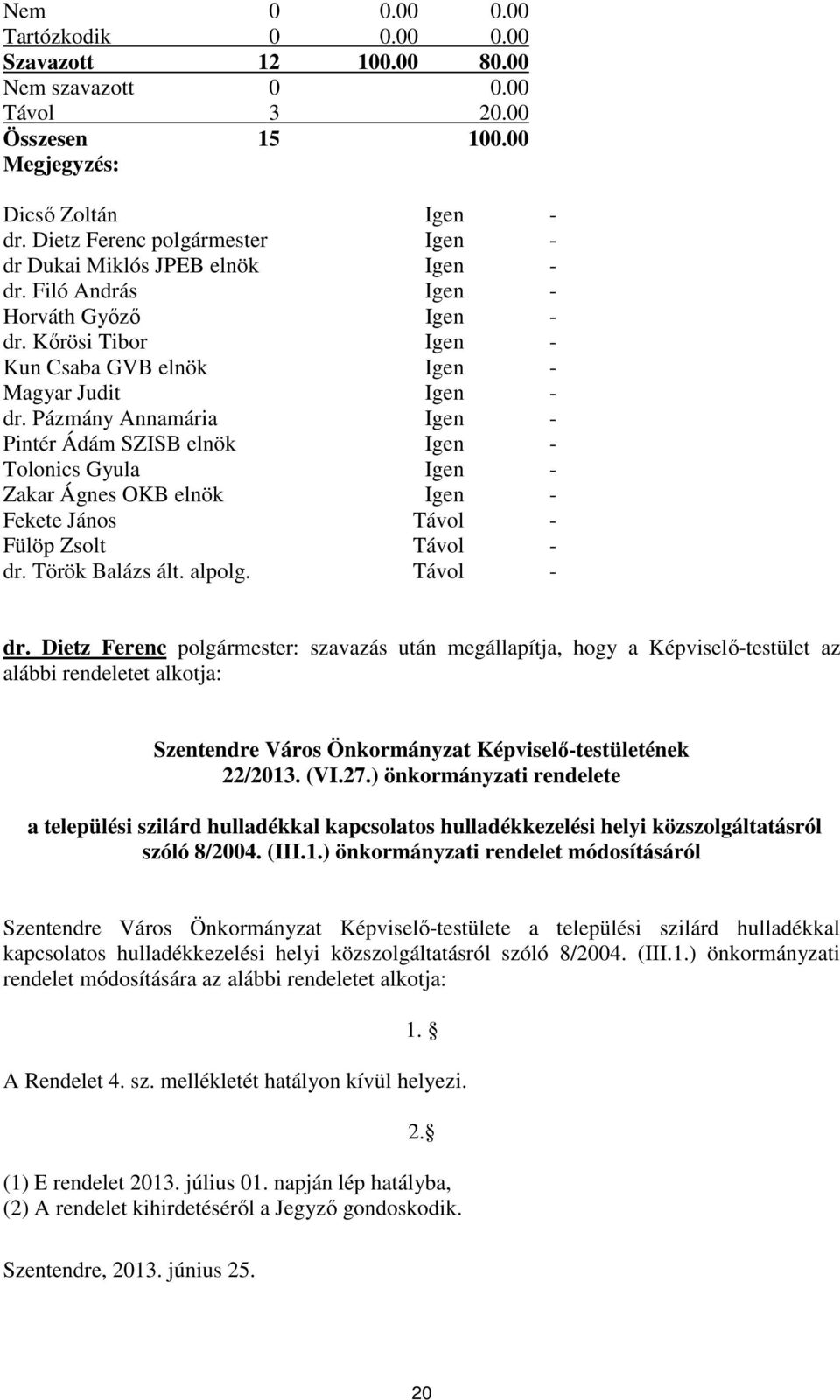 ) önkormányzati rendelete a települési szilárd hulladékkal kapcsolatos hulladékkezelési helyi közszolgáltatásról szóló 8/2004. (III.1.
