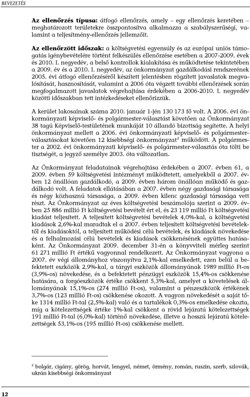 negyedév, a belső kontrollok kialakítása és működtetése tekintetében a 2009. év és a 2010. I. negyedév, az önkormányzat gazdálkodási rendszerének 2005.