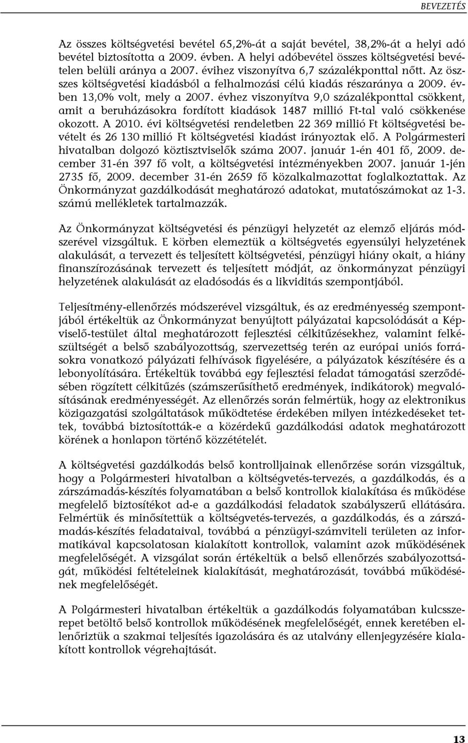 évhez viszonyítva 9,0 százalékponttal csökkent, amit a beruházásokra fordított kiadások 1487 millió Ft-tal való csökkenése okozott. A 2010.