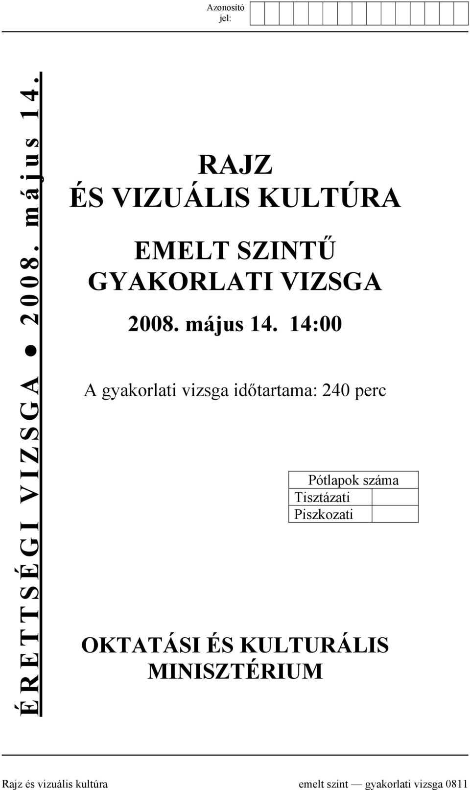 14:00 A gyakorlati vizsga időtartama: 240 perc Pótlapok száma