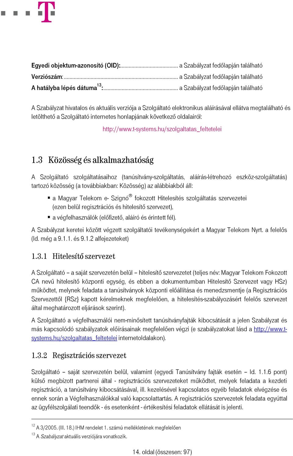 következő oldalairól: http://www.t-systems.hu/szolgaltatas_feltetelei 1.