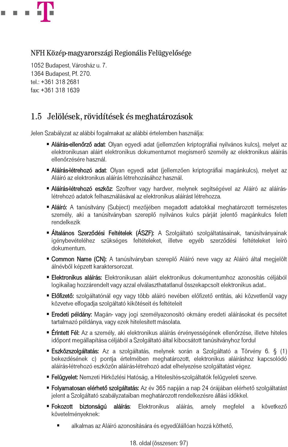 melyet az elektronikusan aláírt elektronikus dokumentumot megismerő személy az elektronikus aláírás ellenőrzésére használ.