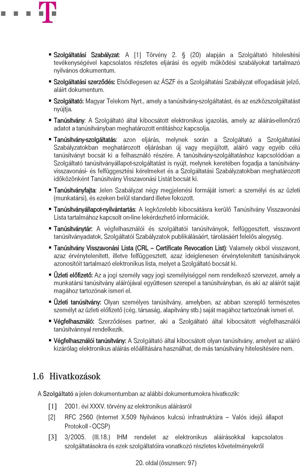 , amely a tanúsítvány-szolgáltatást, és az eszközszolgáltatást nyújtja.