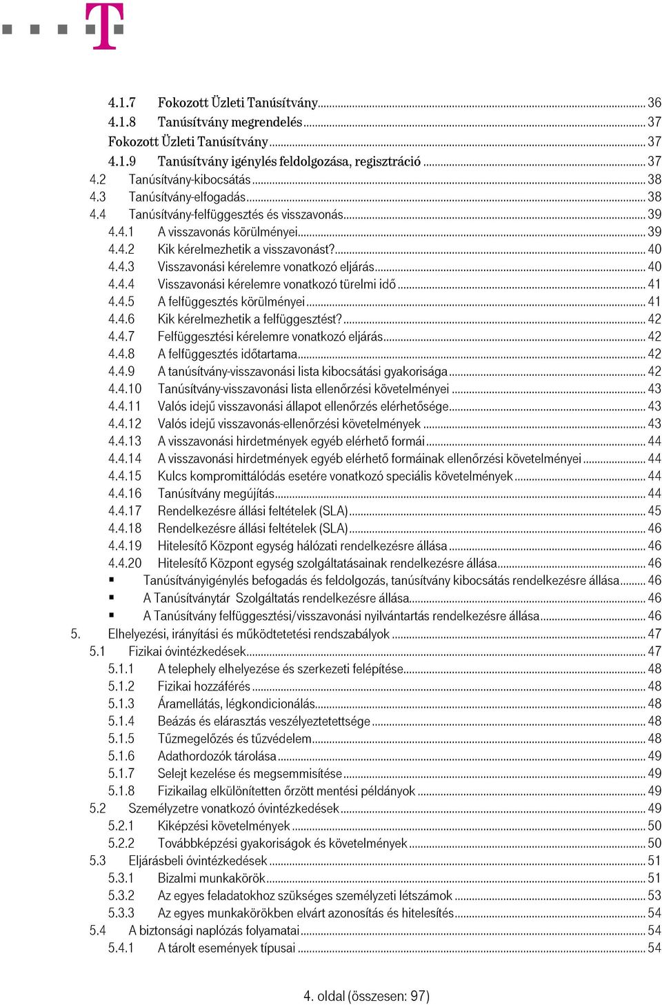 .. 40 4.4.4 Visszavonási kérelemre vonatkozó türelmi idő... 41 4.4.5 A felfüggesztés körülményei... 41 4.4.6 Kik kérelmezhetik a felfüggesztést?... 42 4.4.7 Felfüggesztési kérelemre vonatkozó eljárás.