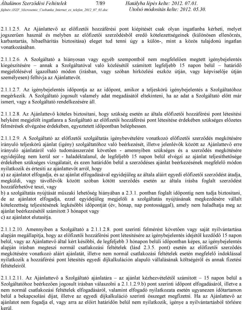 karbantartás, hibaelhárítás biztosítása) eleget tud tenni úgy a külön-, mint a közös tulajdonú ingatlan vonatkozásában. 2.1.1.2.6.