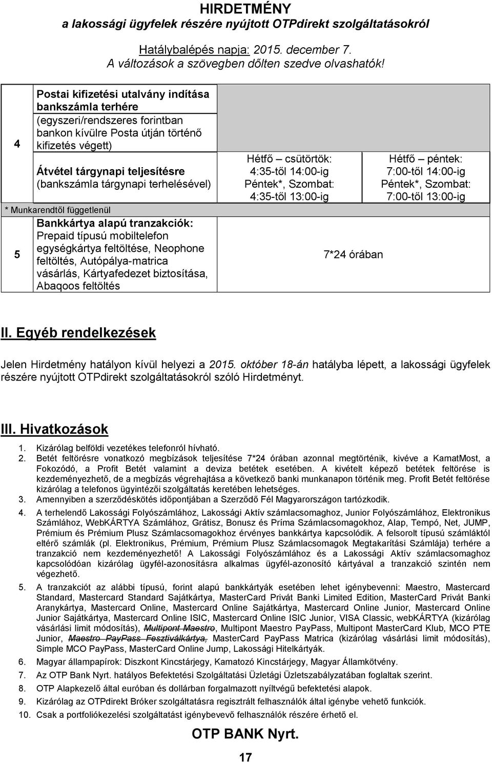 biztosítása, Abaqoos feltöltés Hétfő csütörtök: 4:35-től 14:00-ig Péntek*, 4:35-től 13:00-ig 7*24 órában 7:00-től 14:00-ig Péntek*, 7:00-től 13:00-ig II.