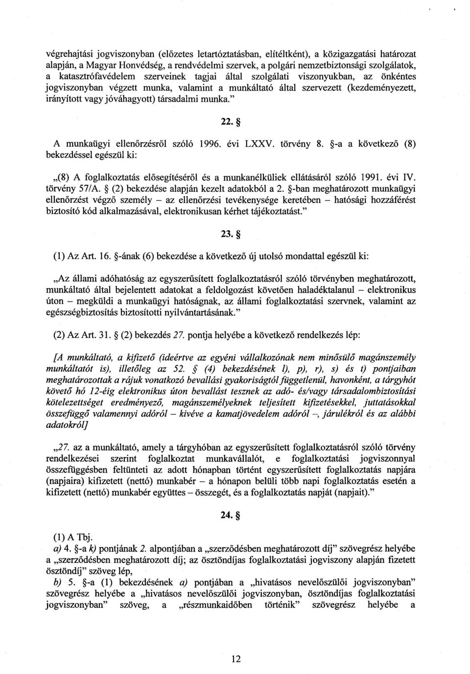 társadalmi munka." 22. A munkaügyi ellenőrzésről szóló 1996. évi LXXV. törvény 8.