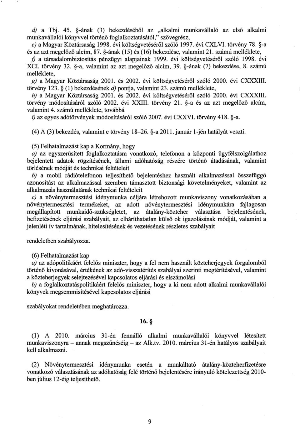 számú melléklete, fi a társadalombiztosítás pénzügyi alapjainak 1999. évi költségvetéséről szóló 1998. évi XCI. törvény 32. -a, valamint az azt megelőző alcím, 39. -ának (7) bekezdése, 8.