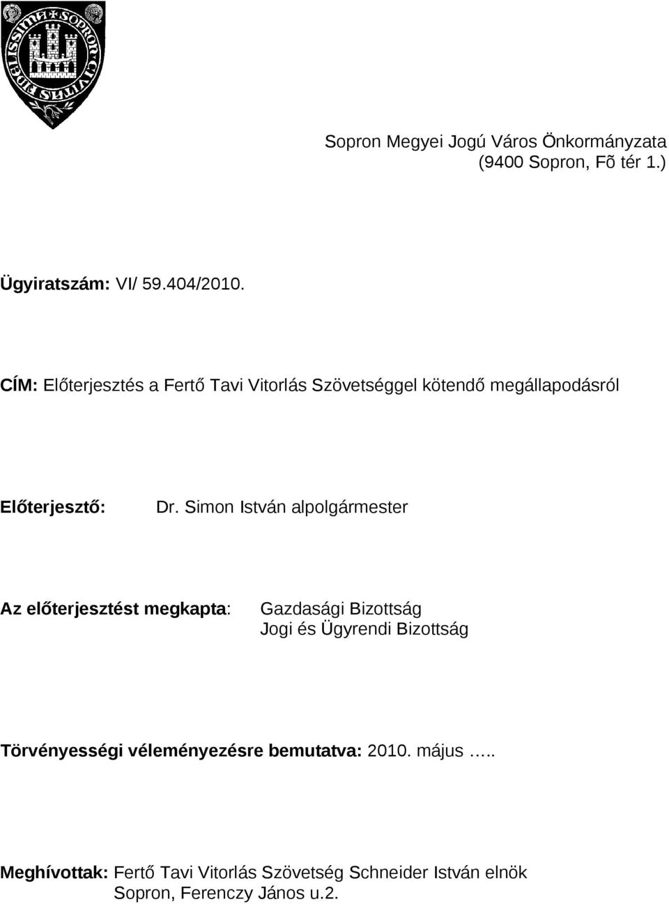 Simon István alpolgármester Az előterjesztést megkapta: Gazdasági Bizottság Jogi és Ügyrendi Bizottság