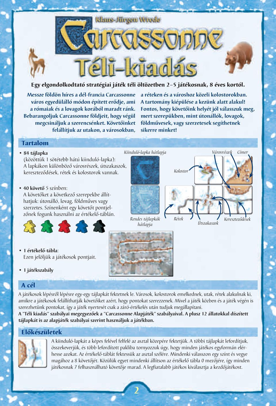 Bebarangoljuk Carcassonne földjeit, hogy végül megcsináljuk a szerencsénket. Követőinket felállítjuk az utakon, a városokban, a réteken és a városhoz közeli kolostorokban.