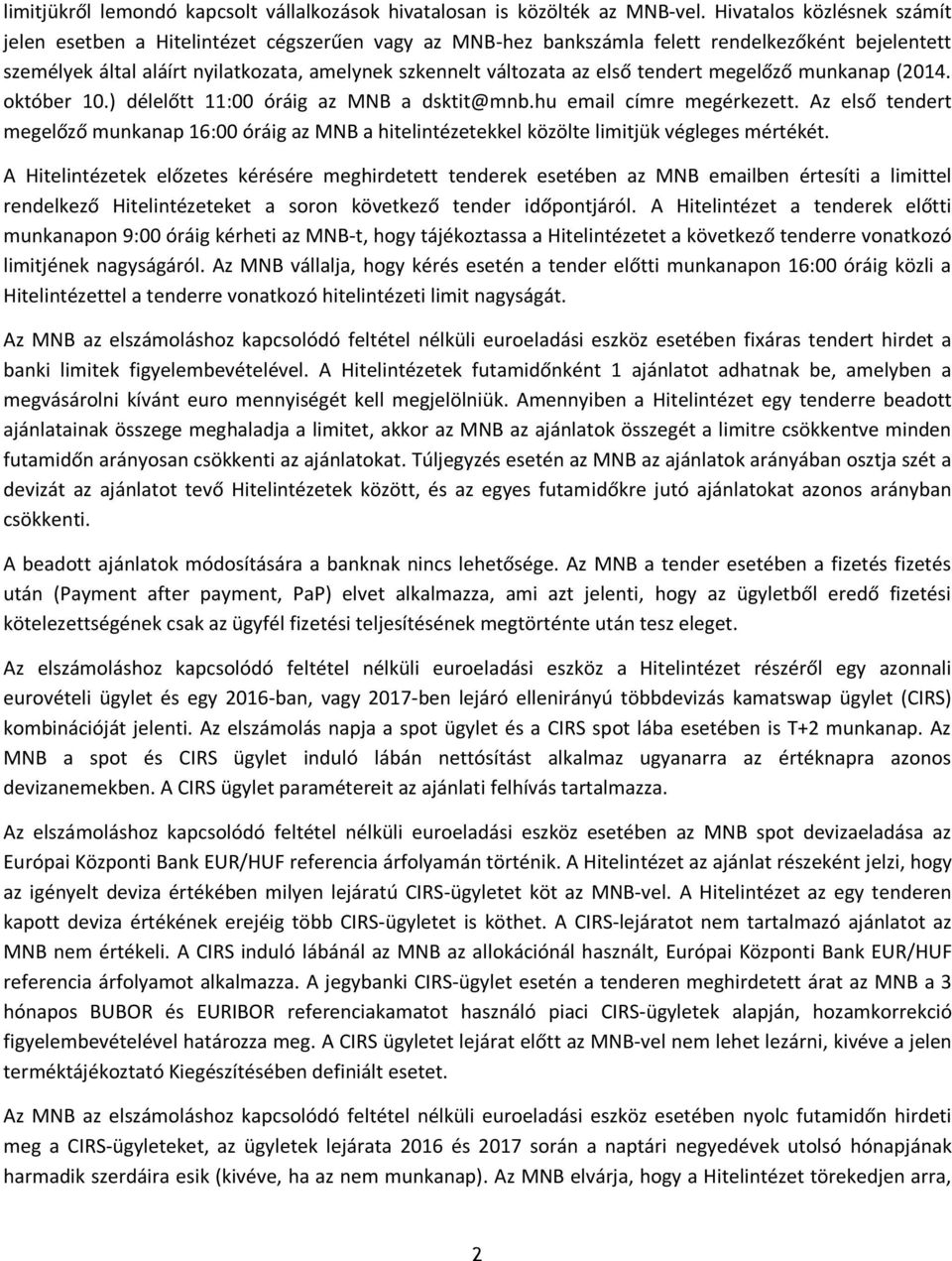 első tendert megelőző munkanap (2014. október 10.) délelőtt 11:00 óráig az MNB a dsktit@mnb.hu email címre megérkezett.