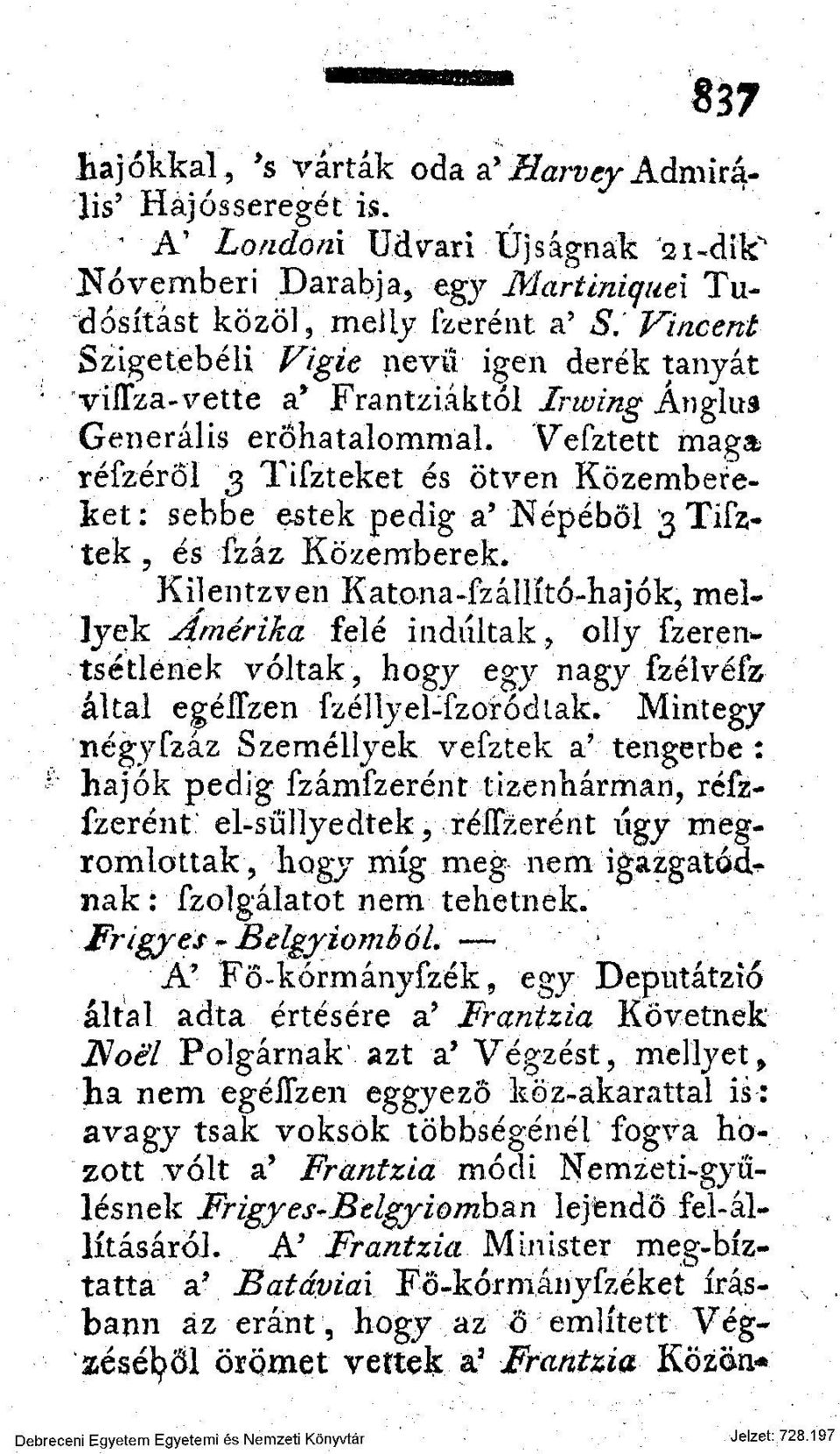 Vefztett maga réfzéröl 3 TiSzteket és ötven Közembereket: sebbe estek pedig a' Népéből 3 Tifztek, és Száz Közemberek.