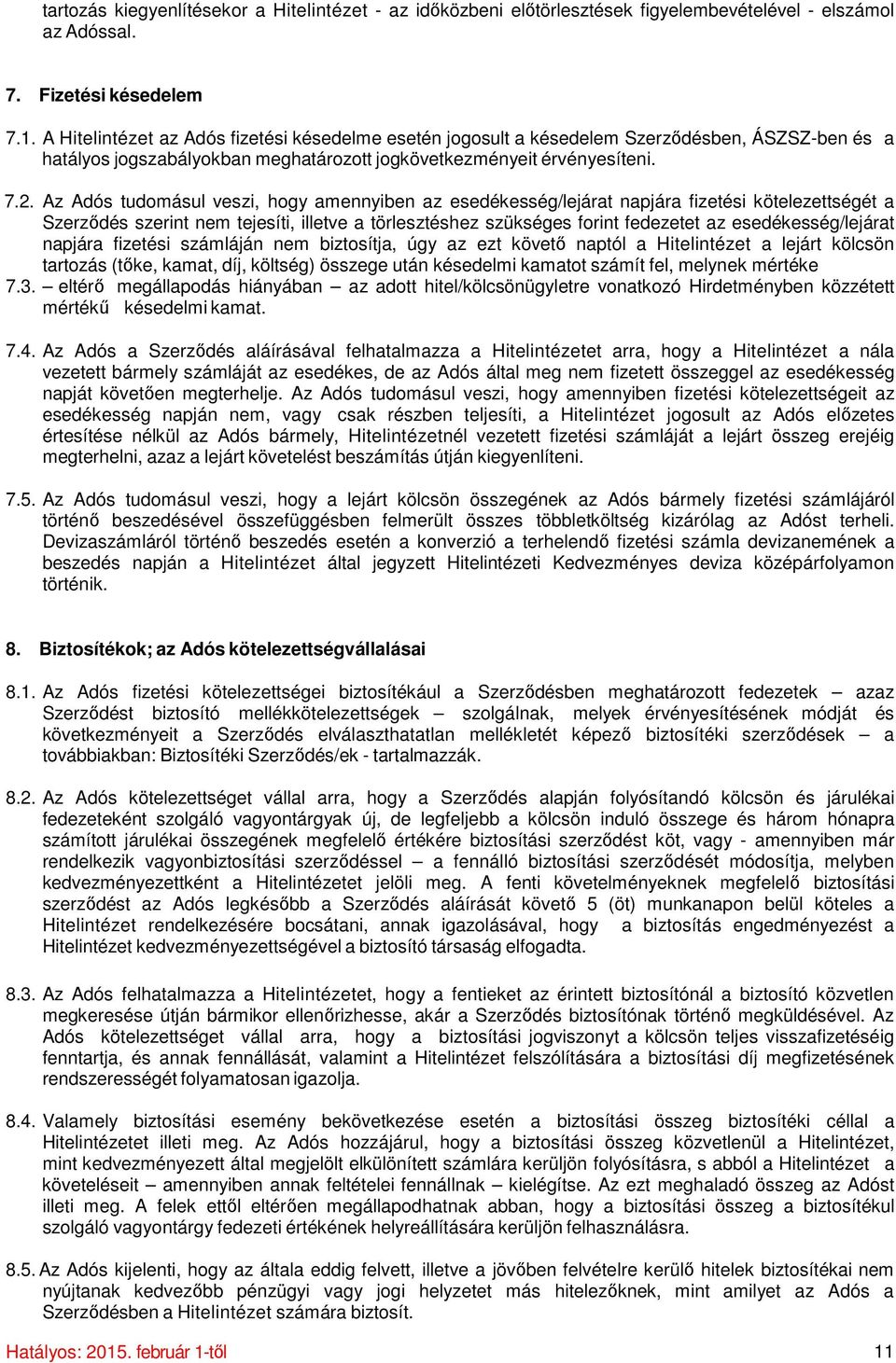 Az Adós tudomásul veszi, hogy amennyiben az esedékesség/lejárat napjára fizetési kötelezettségét a Szerződés szerint nem tejesíti, illetve a törlesztéshez szükséges forint fedezetet az