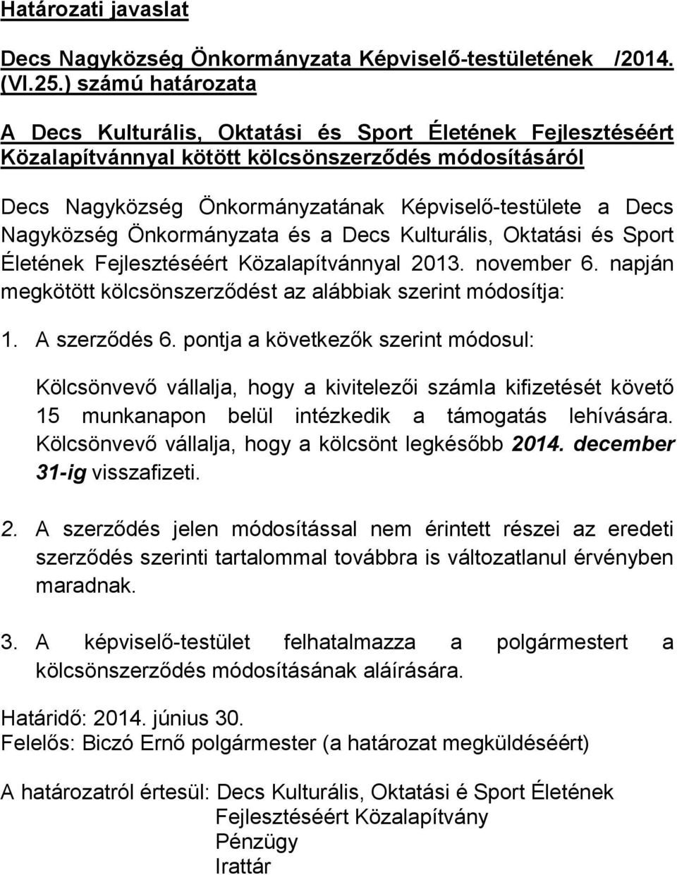 Nagyközség Önkormányzata és a Decs Kulturális, Oktatási és Sport Életének Fejlesztéséért Közalapítvánnyal 2013. november 6. napján megkötött kölcsönszerződést az alábbiak szerint módosítja: 1.