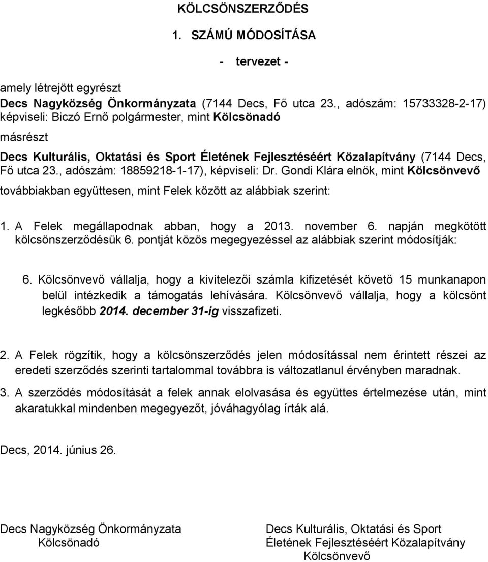 , adószám: 18859218-1-17), képviseli: Dr. Gondi Klára elnök, mint Kölcsönvevő továbbiakban együttesen, mint Felek között az alábbiak szerint: 1. A Felek megállapodnak abban, hogy a 2013. november 6.