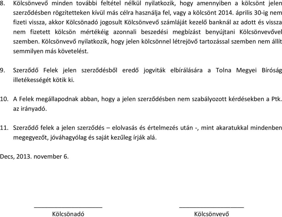 Kölcsönvevővel szemben. Kölcsönvevő nyilatkozik, hogy jelen kölcsönnel létrejövő tartozással szemben nem állít semmilyen más követelést. 9.