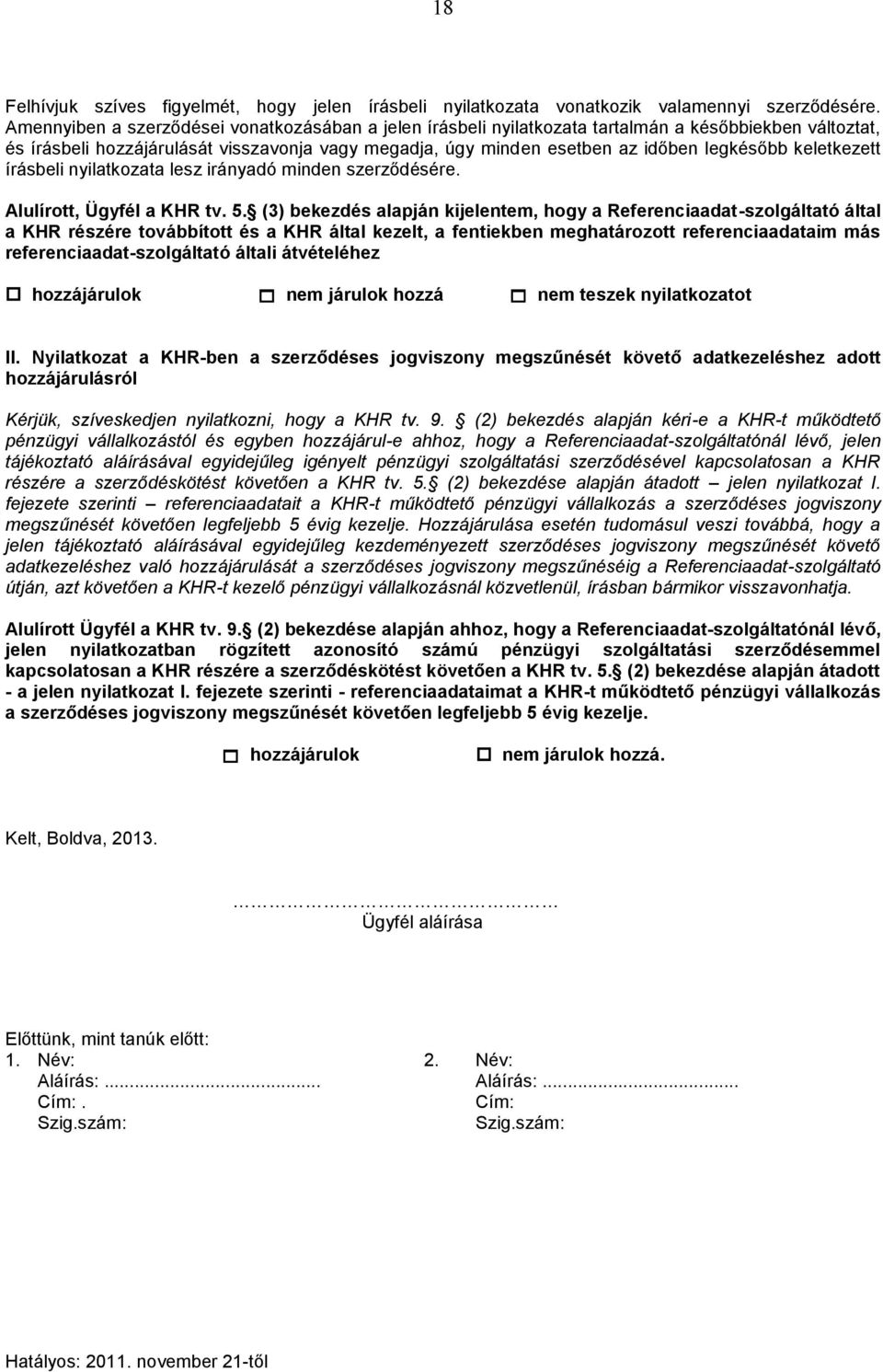 keletkezett írásbeli nyilatkozata lesz irányadó minden szerződésére. Alulírott, Ügyfél a KHR tv. 5.
