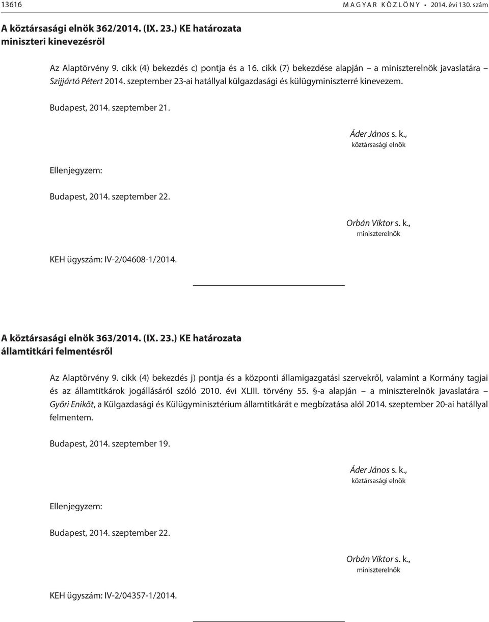 szeptember 22. Orbán Viktor s. k., miniszterelnök KEH ügyszám: IV-2/04608-1/2014. A köztársasági elnök 363/2014. (IX. 23.) KE határozata államtitkári felmentésről Az Alaptörvény 9.