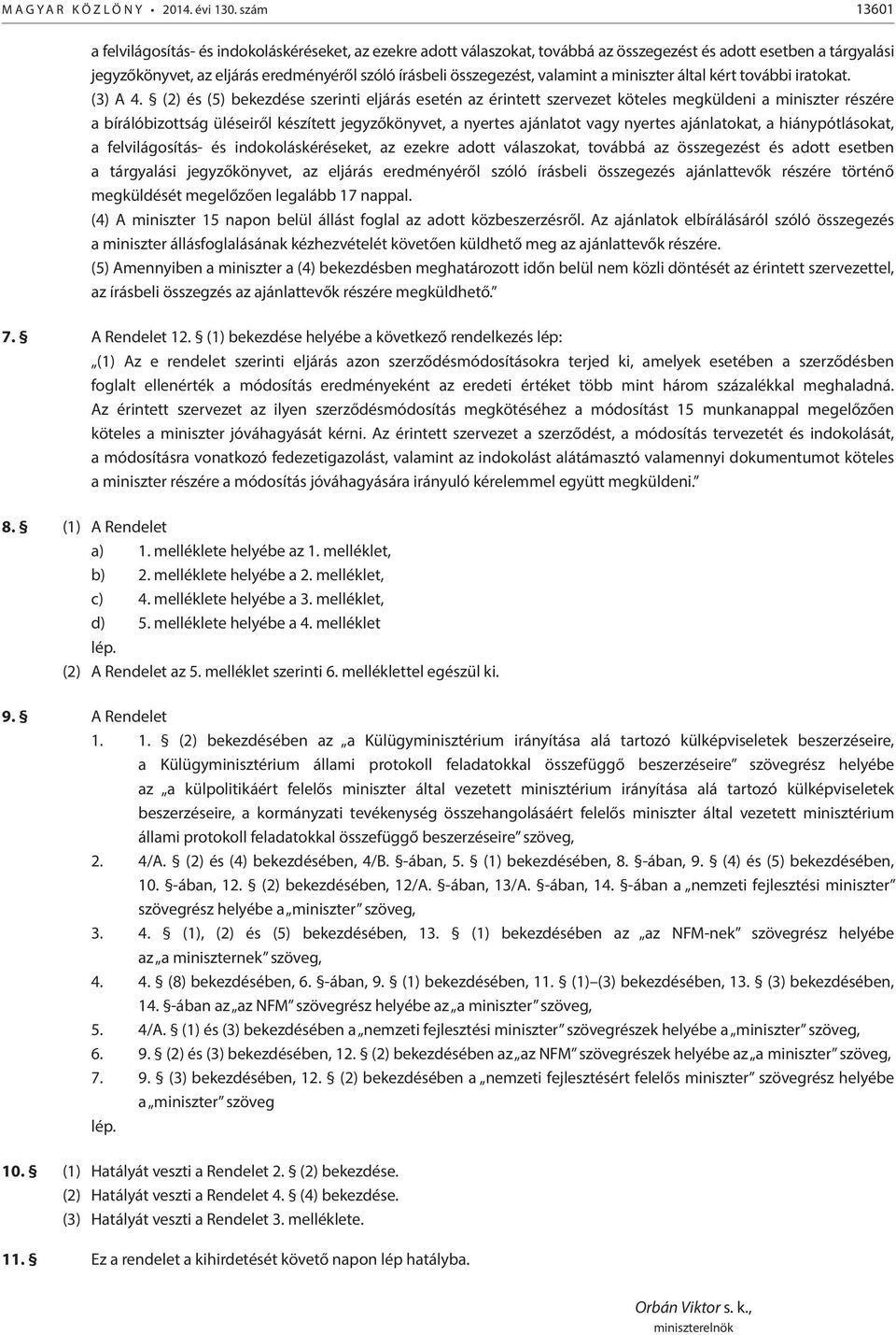 valamint a miniszter által kért további iratokat. (3) A 4.