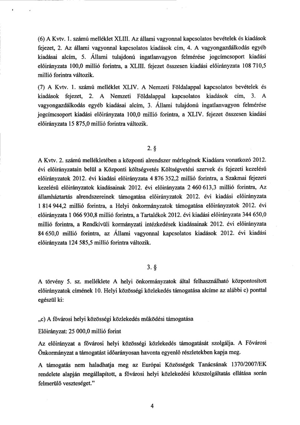 A Nemzeti Földalappal kapcsolatos bevételek é s kiadások fejezet, 2. A Nemzeti Földalappal kapcsolatos kiadások cím, 3. A vagyongazdálkodás egyéb kiadásai alcím, 3.