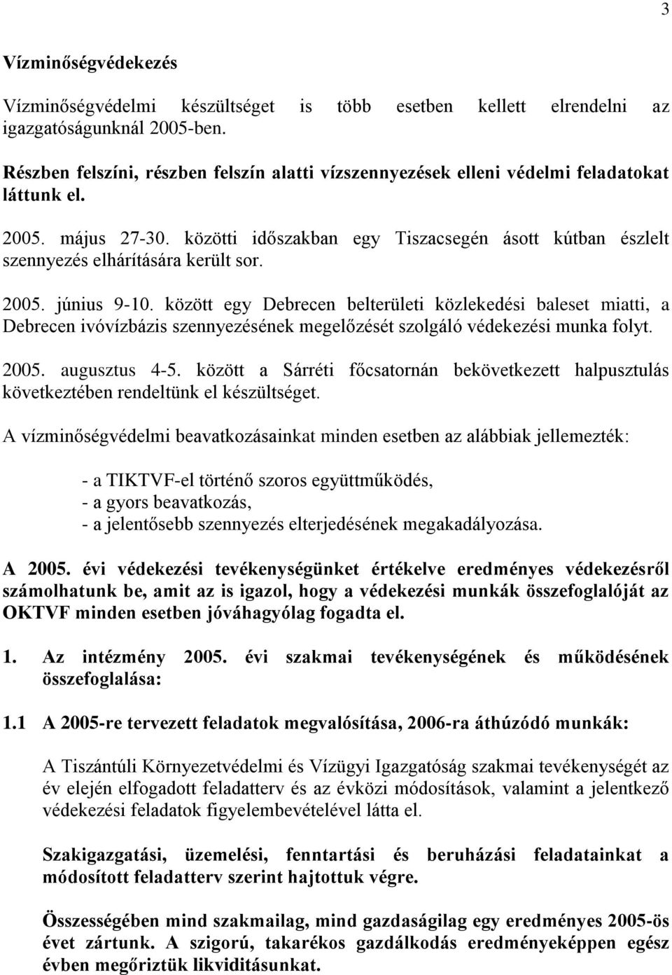 közötti időszakban egy Tiszacsegén ásott kútban észlelt szennyezés elhárítására került sor. 2005. június 9-10.