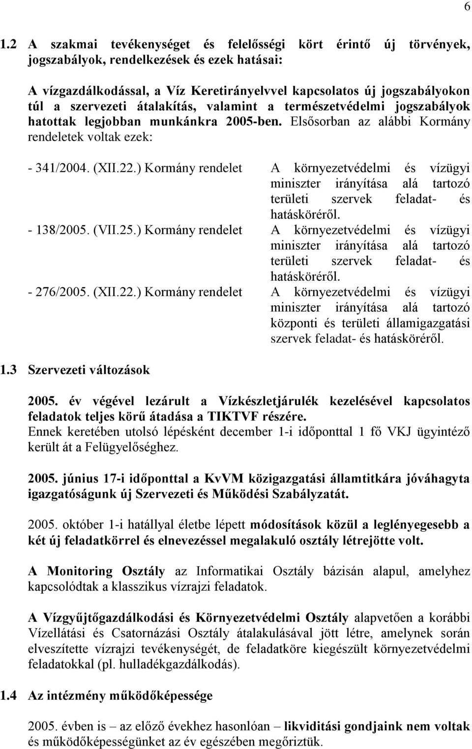 ) Kormány rendelet A környezetvédelmi és vízügyi miniszter irányítása alá tartozó területi szervek feladat- és hatásköréről. - 138/2005. (VII.25.