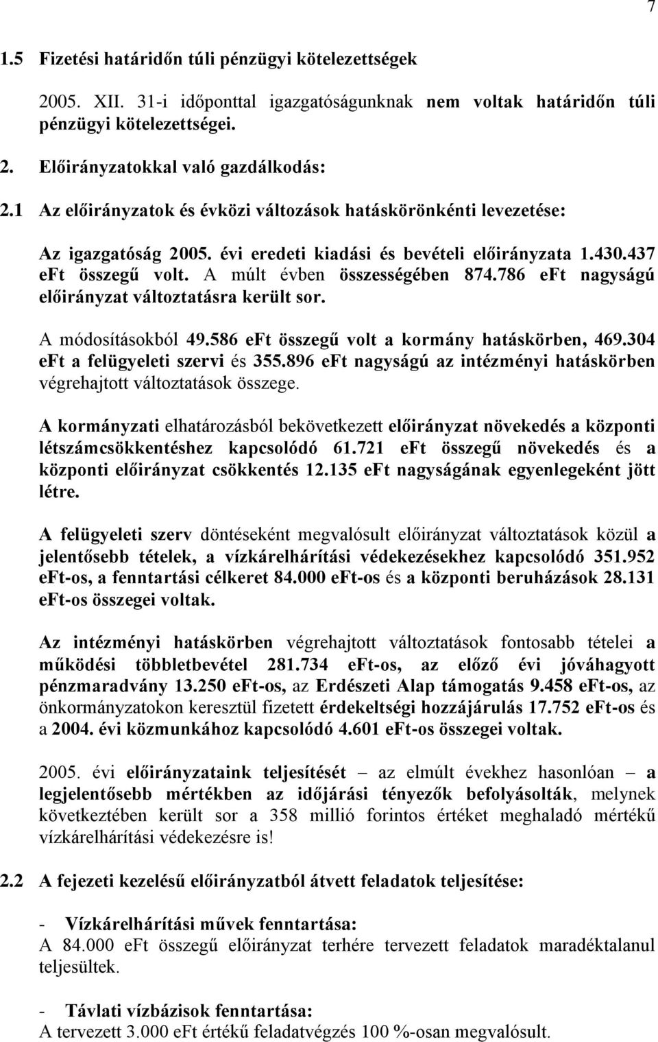 786 eft nagyságú előirányzat változtatásra került sor. A módosításokból 49.586 eft összegű volt a kormány hatáskörben, 469.304 eft a felügyeleti szervi és 355.