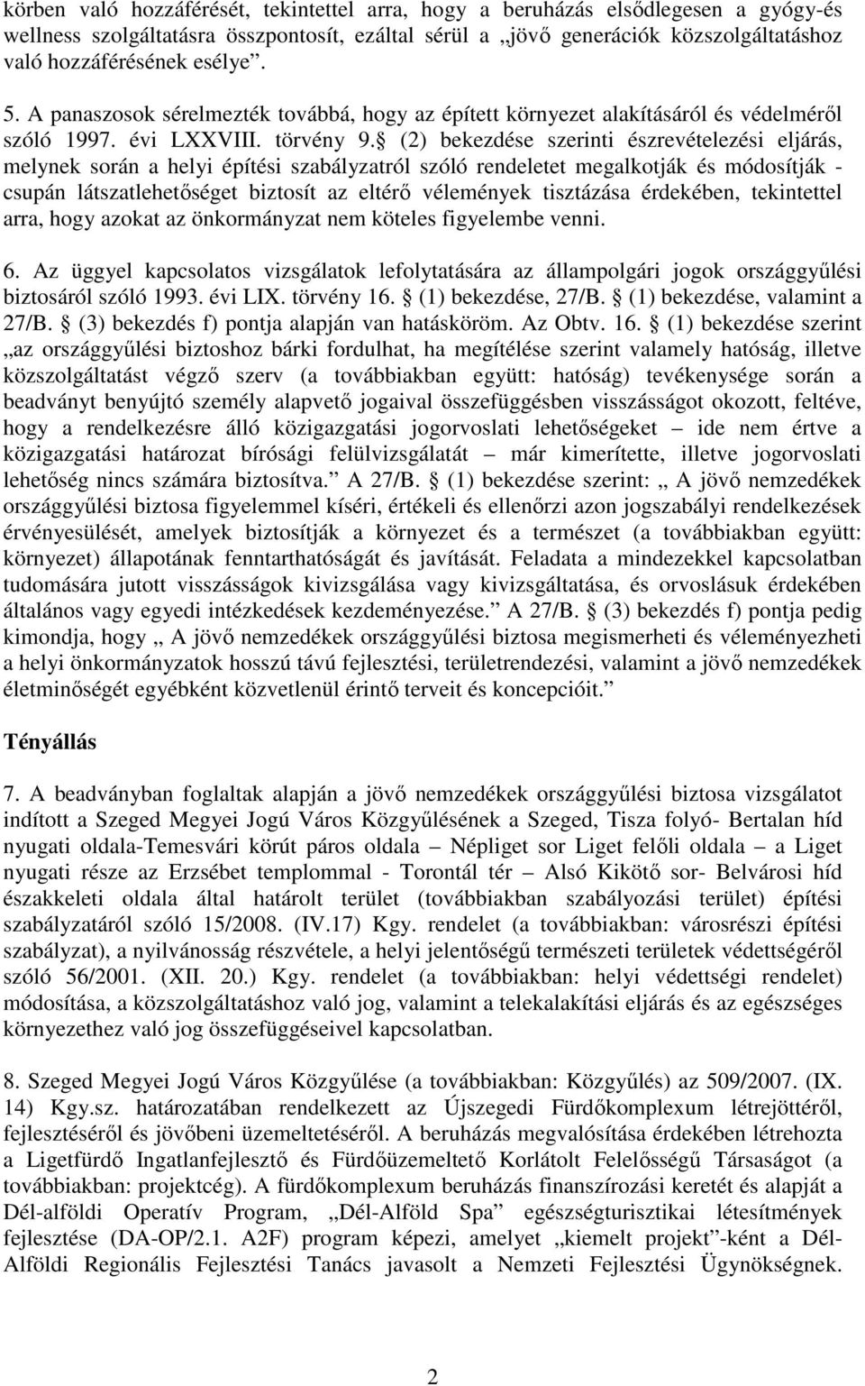 (2) bekezdése szerinti észrevételezési eljárás, melynek során a helyi építési szabályzatról szóló rendeletet megalkotják és módosítják - csupán látszatlehetıséget biztosít az eltérı vélemények