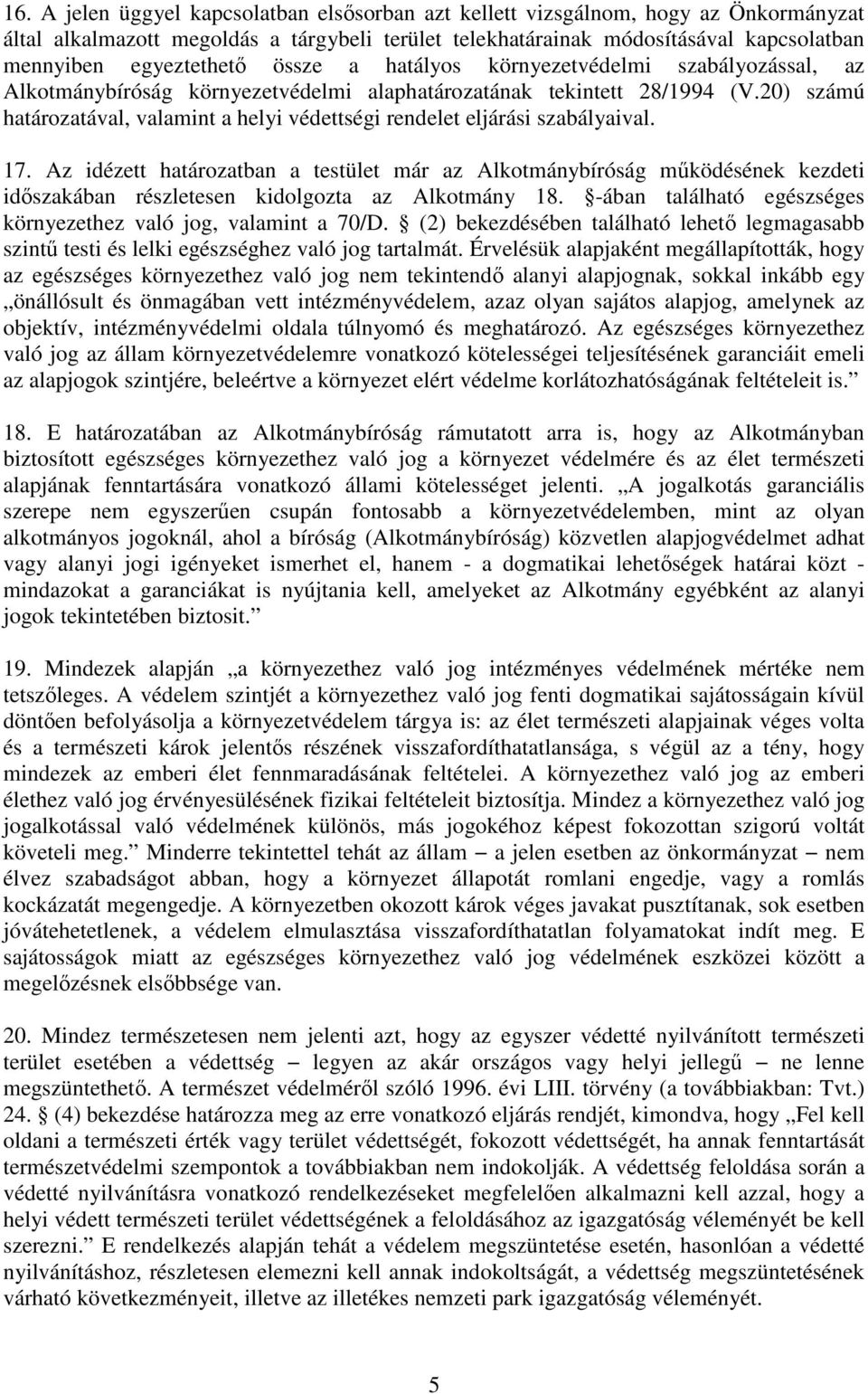 20) számú határozatával, valamint a helyi védettségi rendelet eljárási szabályaival. 17.