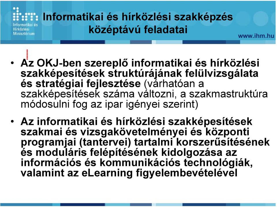 szerint) Az informatikai és hírközlési szakképesítések szakmai és vizsgakövetelményei és központi programjai (tantervei) tartalmi