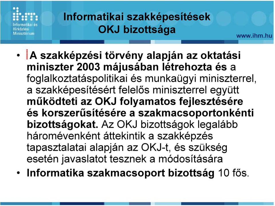 fejlesztésére és korszerűsítésére a szakmacsoportonkénti bizottságokat.