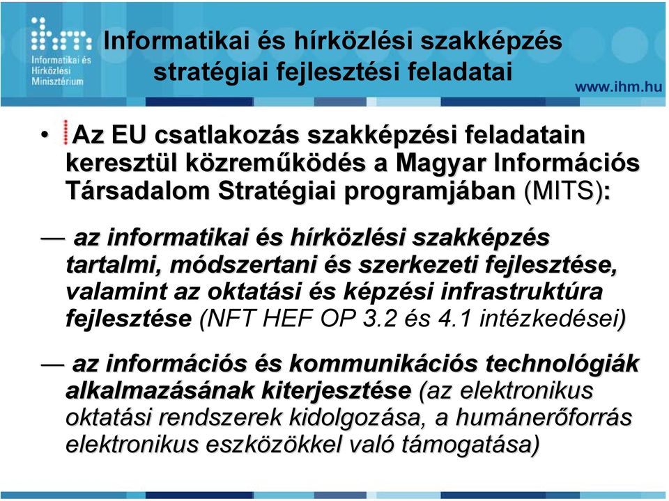 fejlesztése, se, valamint az oktatási és képzési infrastruktúra fejlesztése (NFT HEF OP 3.2 és 4.