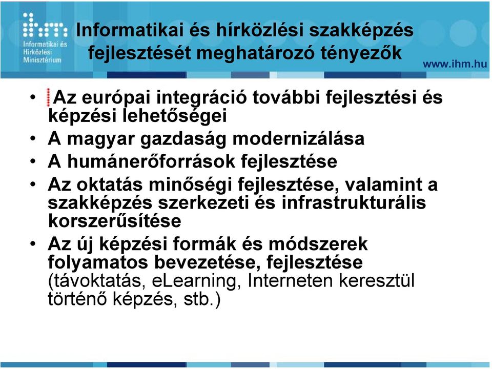 minőségi fejlesztése, valamint a szakképzés szerkezeti és infrastrukturális korszerűsítése Az új képzési