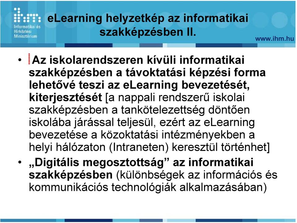 kiterjesztését [a nappali rendszerű iskolai szakképzésben a tankötelezettség döntően iskolába járással teljesül, ezért az elearning