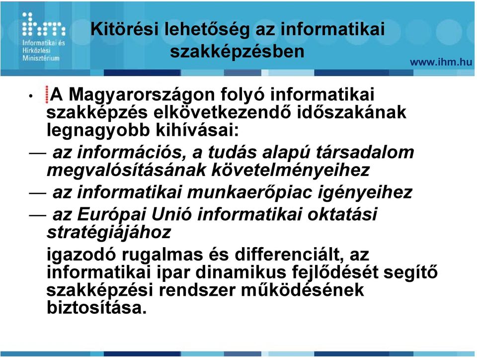 az informatikai munkaerőpiac igényeihez az Európai Unió informatikai oktatási stratégiájához igazodó rugalmas