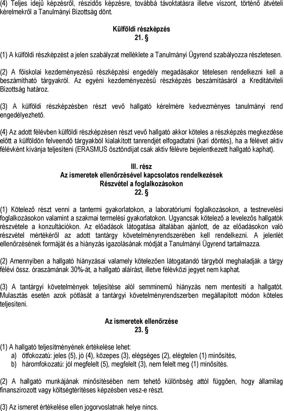 (2) A főiskolai kezdeményezésű részképzési engedély megadásakor tételesen rendelkezni kell a beszámítható tárgyakról.