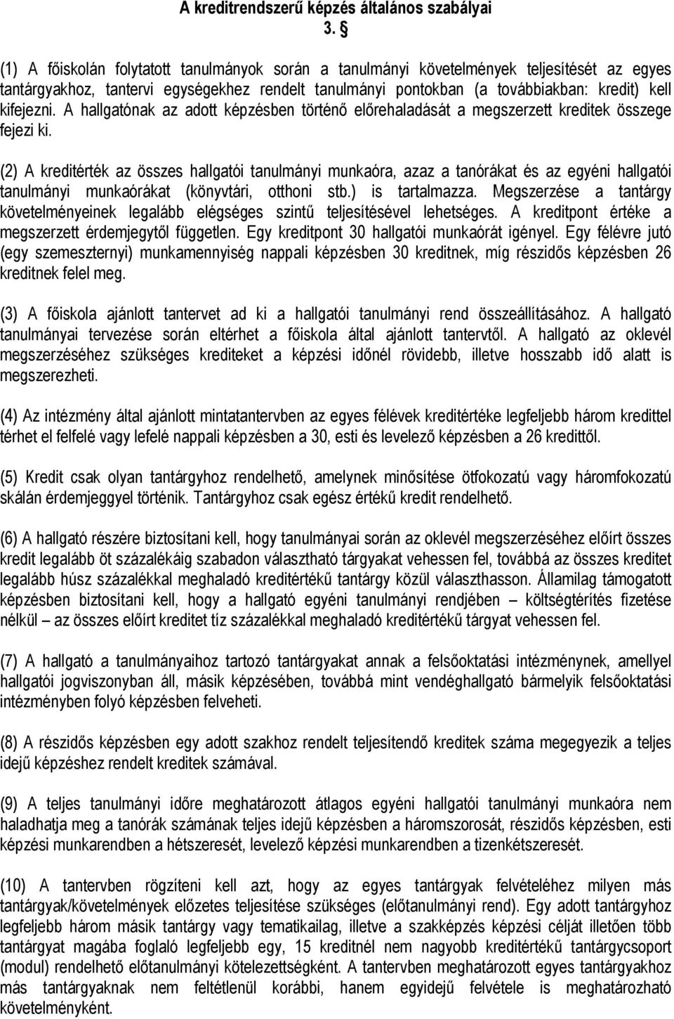 A hallgatónak az adott képzésben történő előrehaladását a megszerzett kreditek összege fejezi ki.