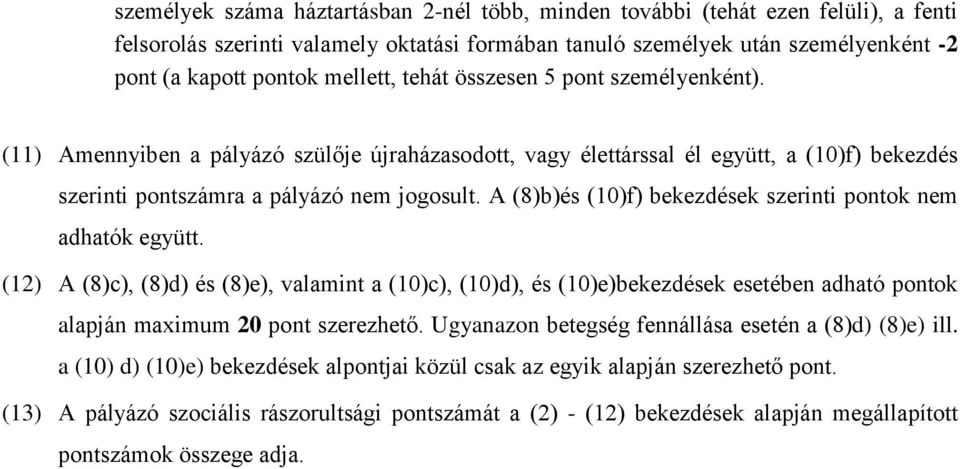 A (8)b)és (10)f) bekezdések szerinti pontok nem adhatók együtt. (12) A (8)c), (8)d) és (8)e), valamint a (10)c), (10)d), és (10)e)bekezdések esetében adható pontok alapján maximum 20 pont szerezhető.