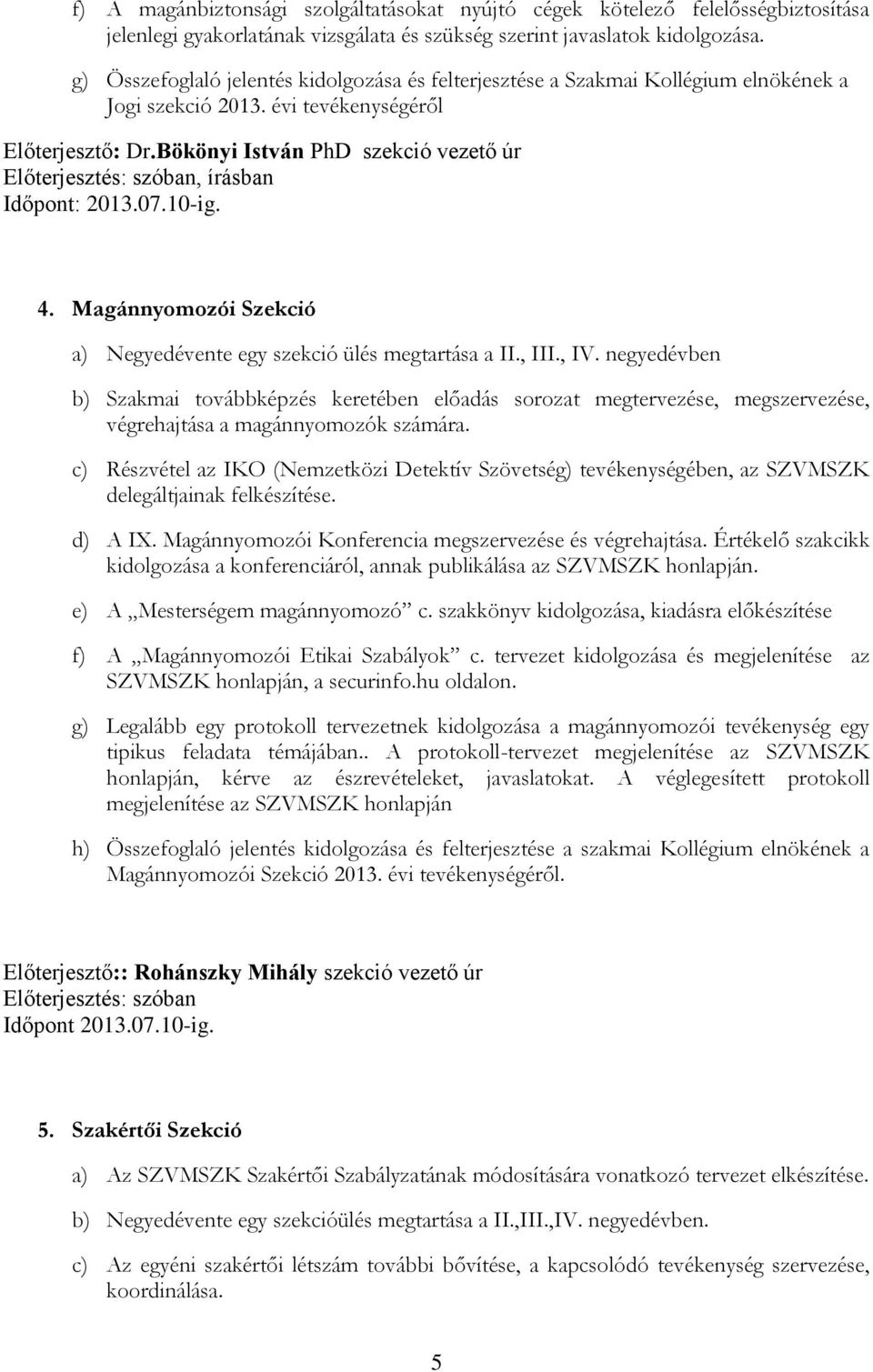 Magánnyomozói Szekció a) Negyedévente egy szekció ülés megtartása a II., III., IV.