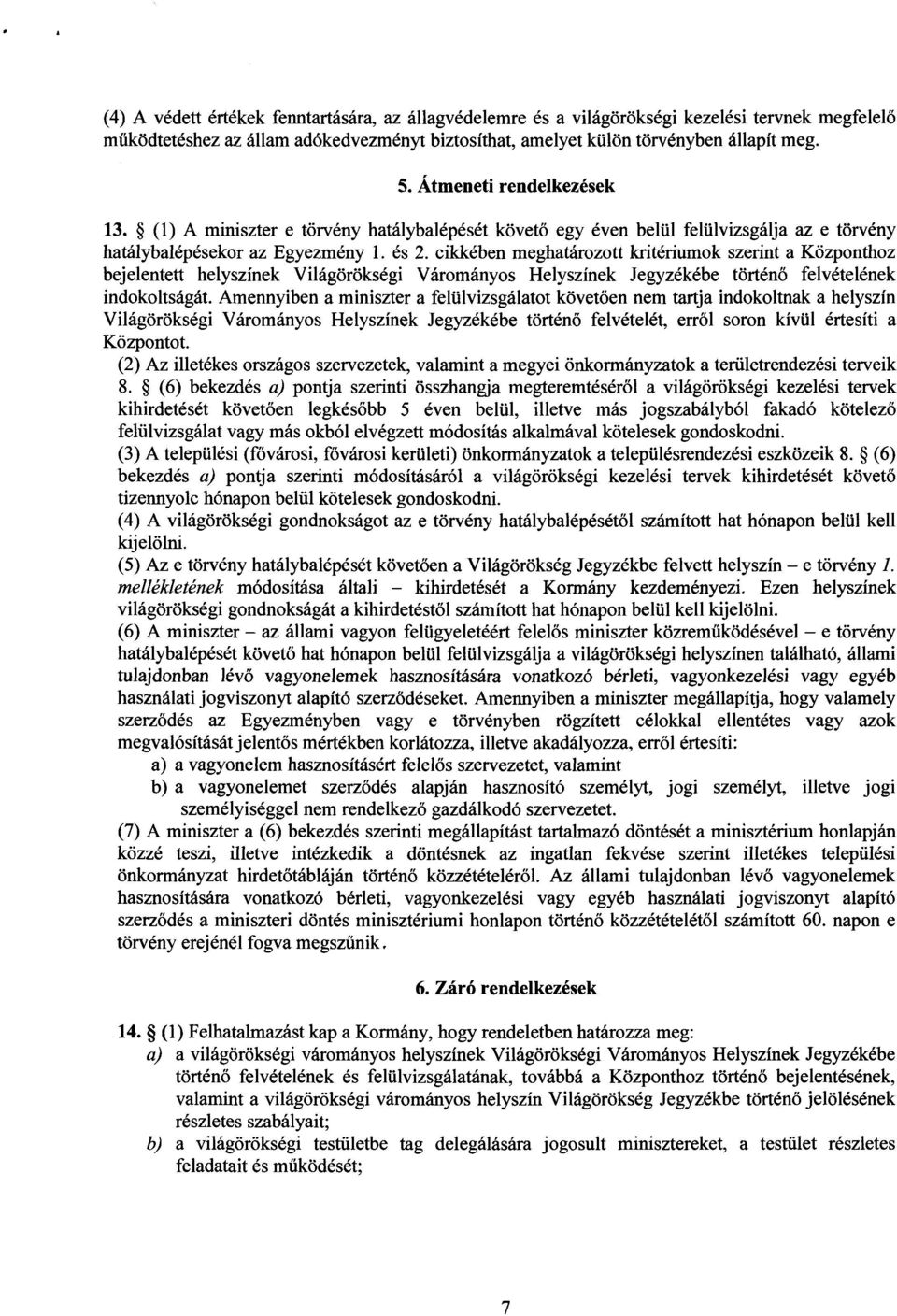 cikkében meghatározott kritériumok szerint a Központho z bejelentett helyszínek Világörökségi Várományos Helyszínek Jegyzékébe történ ő felvételének indokoltságát.