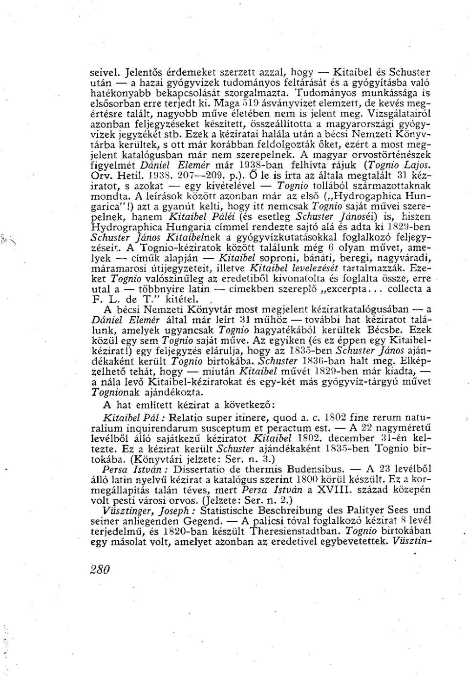 Vizsgálatairól azonban feljegyzéseket készített, összeállította a magyarországi gyógyvizek jegyzékét stb.