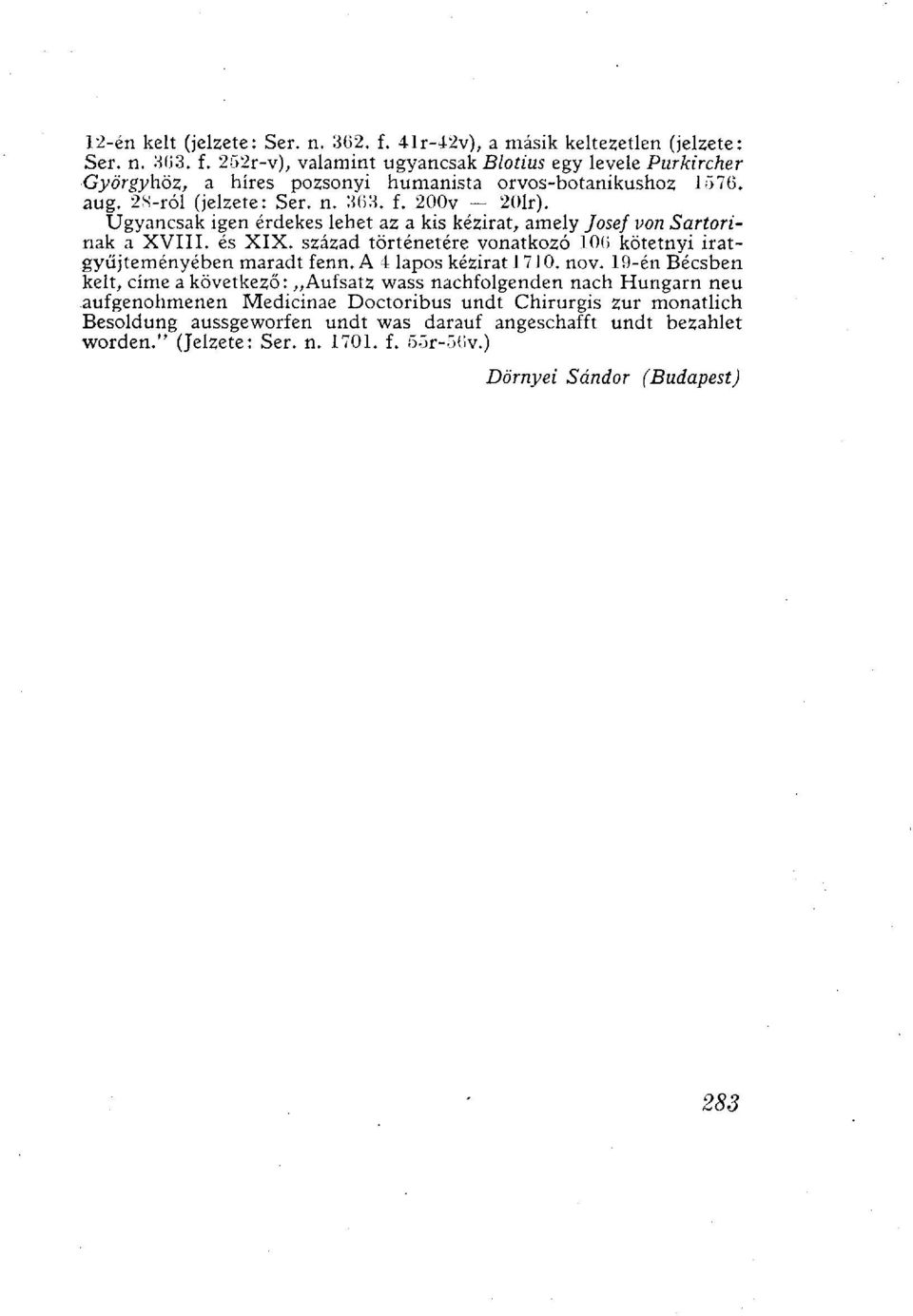 százzá történetére vonatkozó 106 kötetnyi iratgyűjteményében maradt fenn. A 4 lapos kézirat 1710. nov.