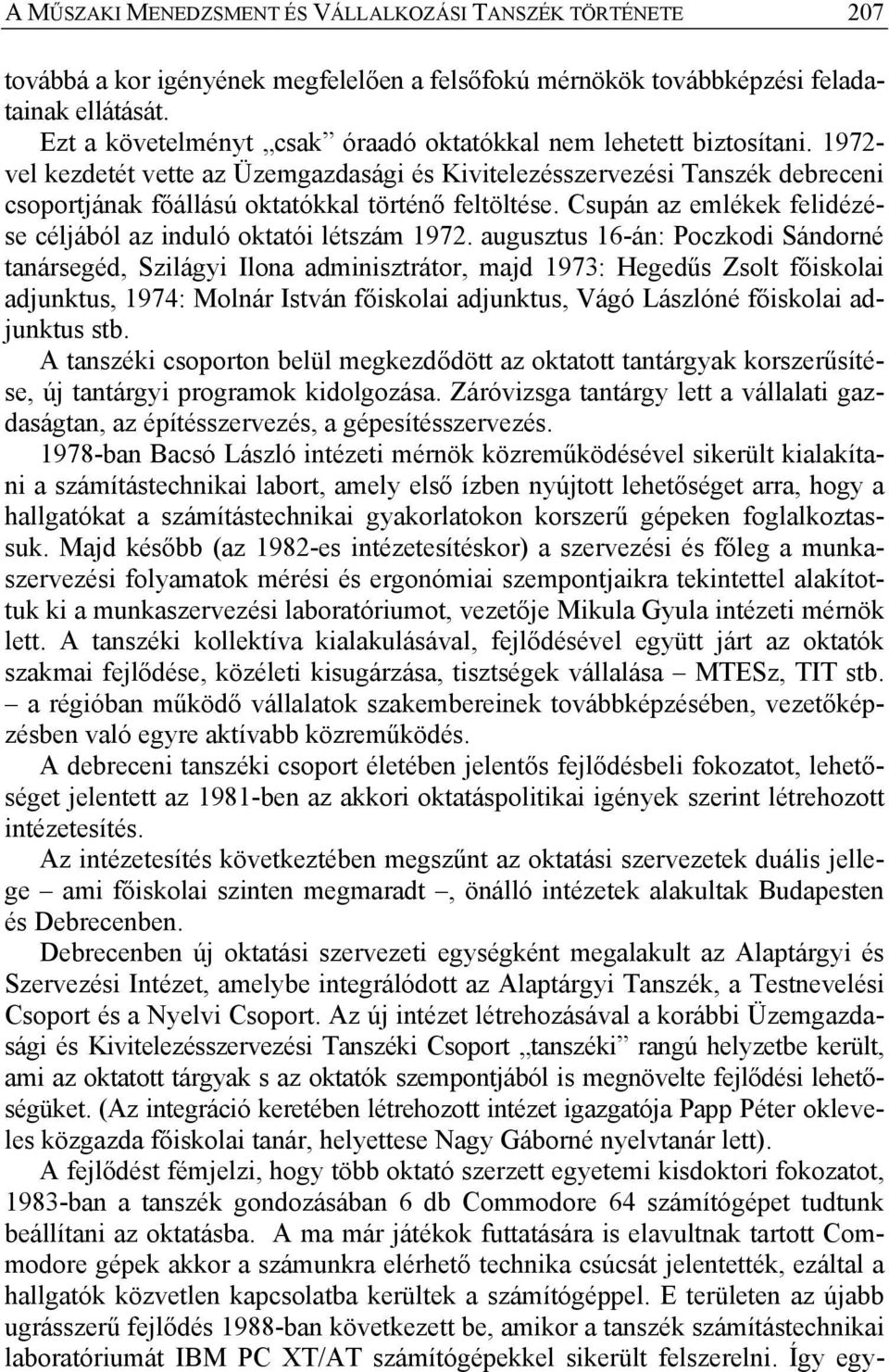 1972- vel kezdetét vette az Üzemgazdasági és Kivitelezésszervezési Tanszék debreceni csoportjának főállású oktatókkal történő feltöltése.