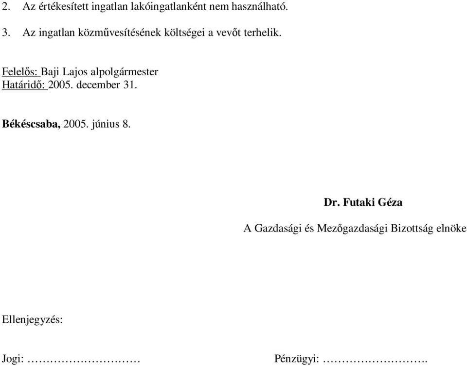 Felelős: Baji Lajos alpolgármester Határidő: 2005. december 31.
