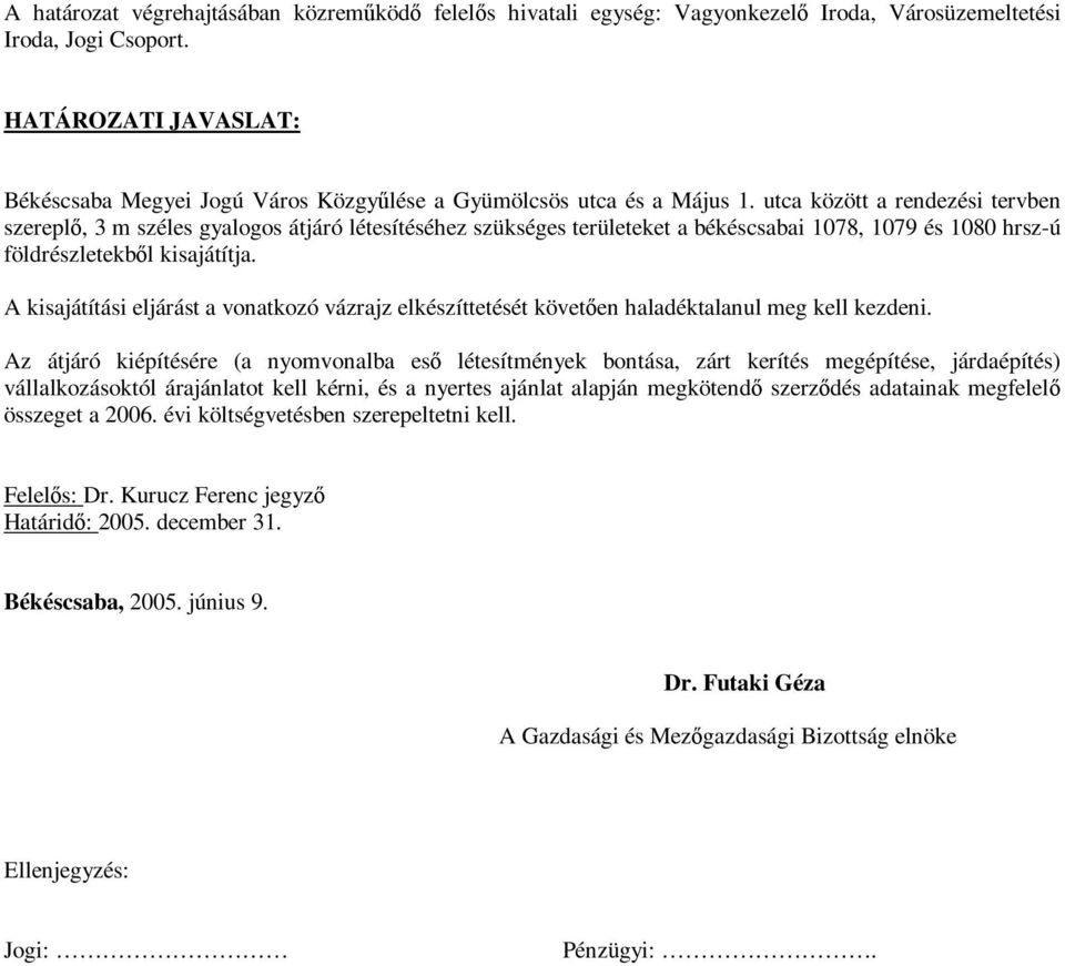 utca között a rendezési tervben szereplő, 3 m széles gyalogos átjáró létesítéséhez szükséges területeket a békéscsabai 1078, 1079 és 1080 hrsz-ú földrészletekből kisajátítja.